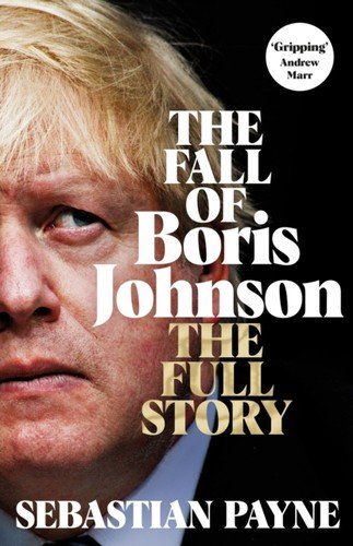 Cover for Sebastian Payne · The Fall of Boris Johnson: The Award-Winning, Explosive Account of the PM's Final Days (Taschenbuch) (2023)