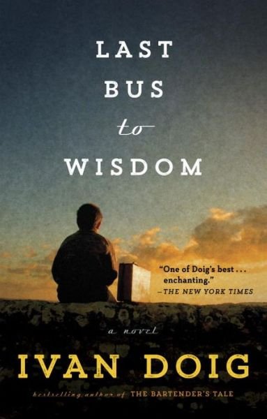Last Bus to Wisdom - Ivan Doig - Kirjat - Penguin Publishing Group - 9781101982563 - tiistai 16. elokuuta 2016