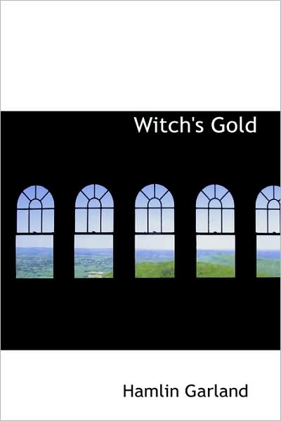 Cover for Hamlin Garland · Witch's Gold (Bibliolife Reproduction Series) (Paperback Book) (2009)