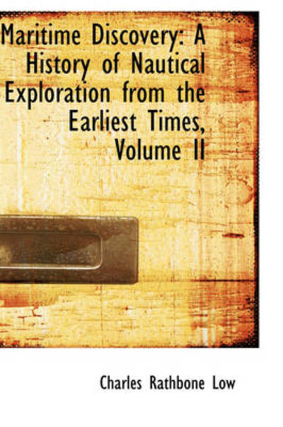 Cover for Charles Rathbone Low · Maritime Discovery: a History of Nautical Exploration from the Earliest Times, Volume II (Paperback Book) (2009)