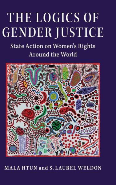 Cover for Htun, Mala (University of New Mexico) · The Logics of Gender Justice: State Action on Women's Rights Around the World - Cambridge Studies in Gender and Politics (Gebundenes Buch) (2018)