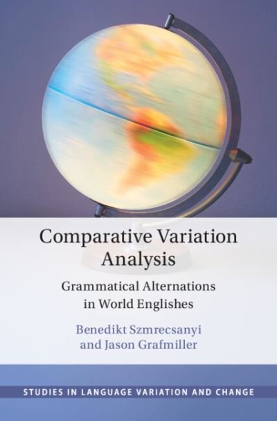 Cover for Szmrecsanyi, Benedikt (KU Leuven, Belgium) · Comparative Variation Analysis: Grammatical Alternations in World Englishes - Studies in Language Variation and Change (Hardcover Book) (2023)