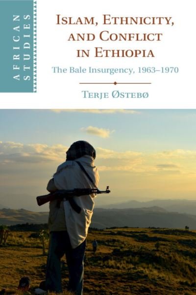Cover for Østebø, Terje (University of Florida) · Islam, Ethnicity, and Conflict in Ethiopia: The Bale Insurgency, 1963-1970 - African Studies (Paperback Book) (2022)