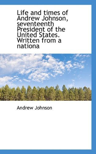 Cover for Andrew Johnson · Life and Times of Andrew Johnson, Seventeenth President of the United States. Written from a Nationa (Paperback Book) (2009)