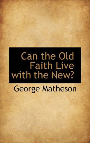 Cover for George Matheson · Can the Old Faith Live with the New? (Hardcover Book) (2009)