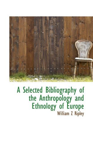 Cover for William Z Ripley · A Selected Bibliography of the Anthropology and Ethnology of Europe (Paperback Book) (2009)