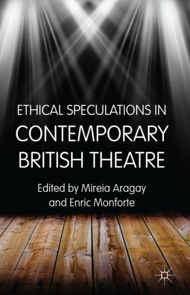 Cover for Mireia Aragay · Ethical Speculations in Contemporary British Theatre (Hardcover Book) (2014)