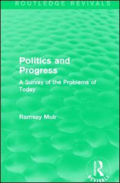 Cover for Ramsay Muir · Politics and Progress: A Survey of the Problems of Today - Routledge Revivals (Hardcover Book) (2016)