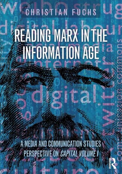 Cover for Fuchs, Christian (University of Westminster, UK) · Reading Marx in the Information Age: A Media and Communication Studies Perspective on Capital Volume 1 (Paperback Book) (2015)