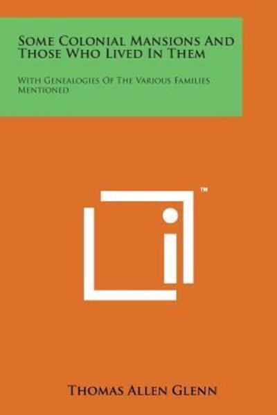 Cover for Thomas Allen Glenn · Some Colonial Mansions and Those Who Lived in Them: with Genealogies of the Various Families Mentioned (Paperback Bog) (2014)