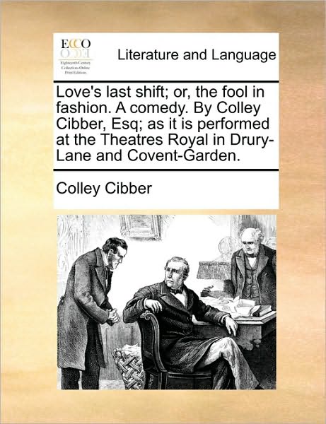 Cover for Colley Cibber · Love's Last Shift; Or, the Fool in Fashion. a Comedy. by Colley Cibber, Esq; As It is Performed at the Theatres Royal in Drury-lane and Covent-garden. (Paperback Book) (2010)