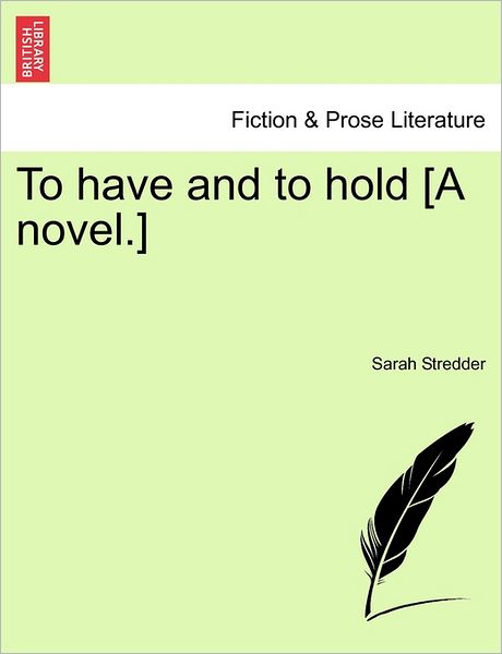 Cover for Sarah Stredder · To Have and to Hold [a Novel.] (Paperback Bog) (2011)