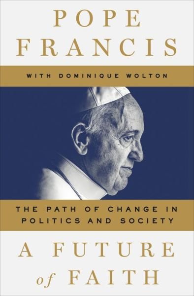Cover for Pope Francis · A Future of Faith: The Path of Change in Politics and Society (Inbunden Bok) (2018)