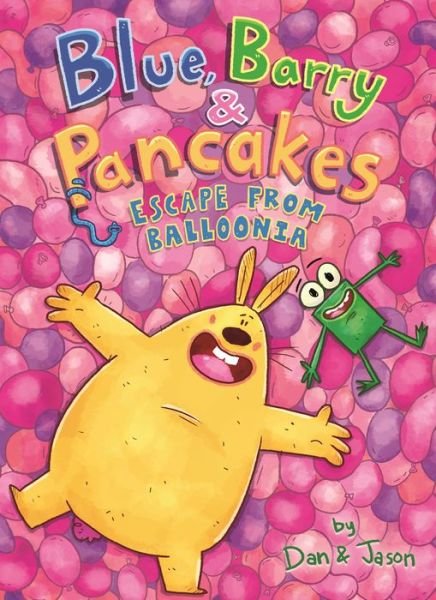 Cover for Jason, Dan &amp; · Blue, Barry &amp; Pancakes: Escape from Balloonia - Blue, Barry &amp; Pancakes (Hardcover Book) (2021)