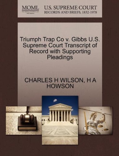 Triumph Trap Co V. Gibbs U.s. Supreme Court Transcript of Record with Supporting Pleadings - H a Howson - Livres - Gale, U.S. Supreme Court Records - 9781270138563 - 26 octobre 2011
