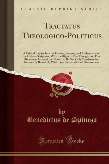Cover for Benedictus de Spinoza · Tractatus Theologico-Politicus : A Critical Inquiry Into the History, Purpose, and Authenticity of the Hebrew Scriptures; With the Right to Free Thought and Free Discussion Asserted, and Shown to Be N (Paperback Book) (2018)