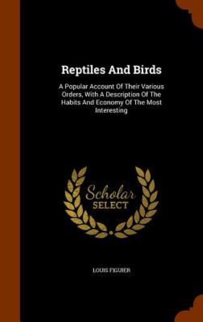 Cover for Louis Figuier · Reptiles and Birds (Hardcover Book) (2015)