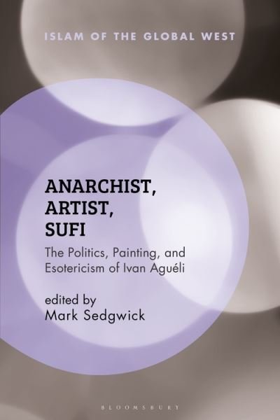 Cover for Mark Sedgwick · Anarchist, Artist, Sufi: The Politics, Painting, and Esotericism of Ivan Agueli - Islam of the Global West (Paperback Book) (2022)