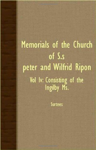 Cover for Surtees · Memorials of the Church of S.s. Peter and Wilfrid Ripon - Vol Iv: Consisting of the Ingilby Ms. (Paperback Book) (2007)