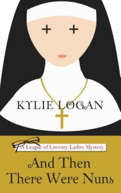 Cover for Kylie Logan · And Then There Were Nuns (Book) (2017)