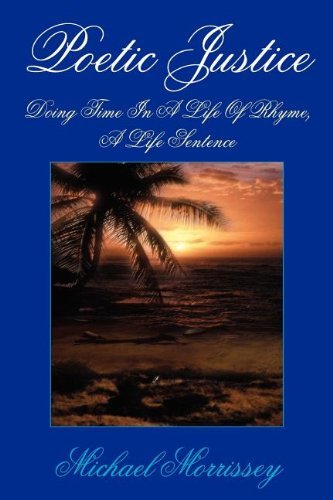 Michael Morrissey · Poetic Justice: Doing Time in a Life of Rhyme, a Life Sentence (Paperback Book) (2005)