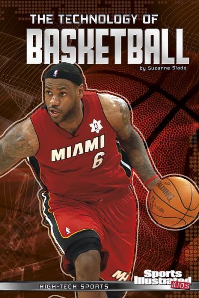 Cover for Suzanne Slade · The Technology of Basketball (High-tech Sports) (Hardcover Book) (2013)