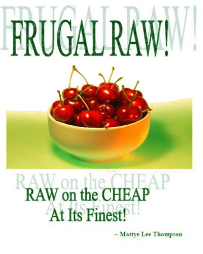 Cover for Mattye Lee Thompson · Frugal Raw!: Raw on the Cheap at Its Finest! (Paperback Book) (2008)