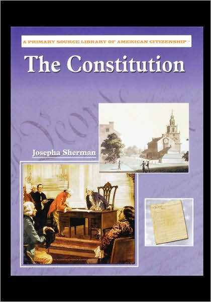 The Constitution - Josepha Sherman - Książki - Rosen Publishing Group - 9781435836563 - 1 lutego 2004