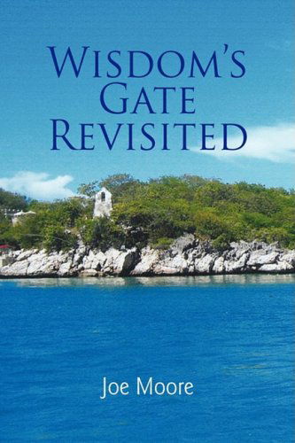 Wisdom's Gate Revisited - Joe Moore - Books - Xlibris Corporation - 9781436305563 - June 28, 2008