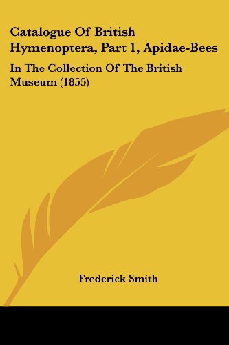 Cover for Frederick Smith · Catalogue of British Hymenoptera, Part 1, Apidae-bees: in the Collection of the British Museum (1855) (Paperback Book) (2008)