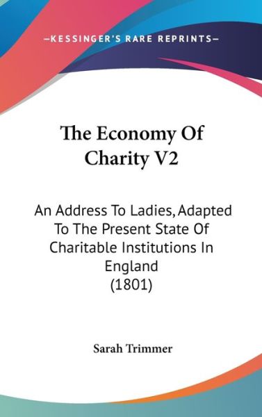 Cover for Sarah Trimmer · The Economy of Charity V2: an Address to Ladies, Adapted to the Present State of Charitable Institutions in England (1801) (Hardcover Book) (2008)