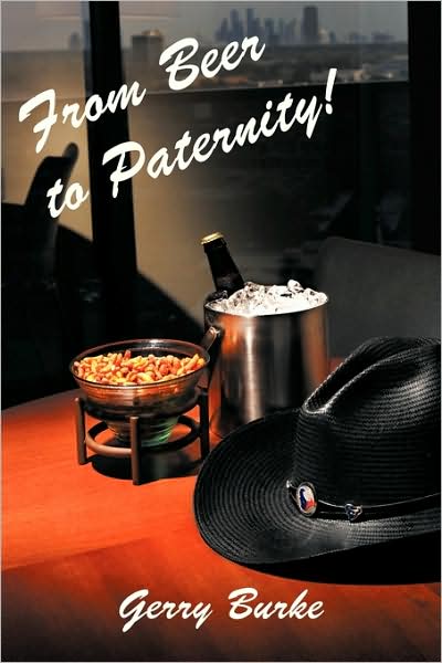 From Beer to Paternity!: One Man's Journey Through Life As We Know It. - Gerry Burke - Books - iUniverse - 9781440137563 - May 7, 2009