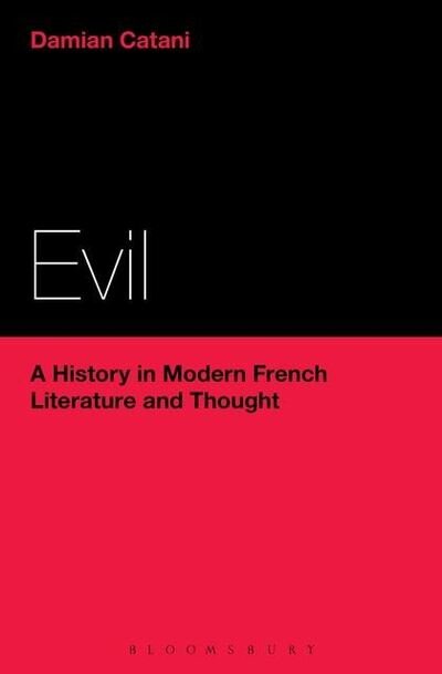 Cover for Damian Catani · Evil: a History in Modern French Literature and Thought (Innbunden bok) (2013)
