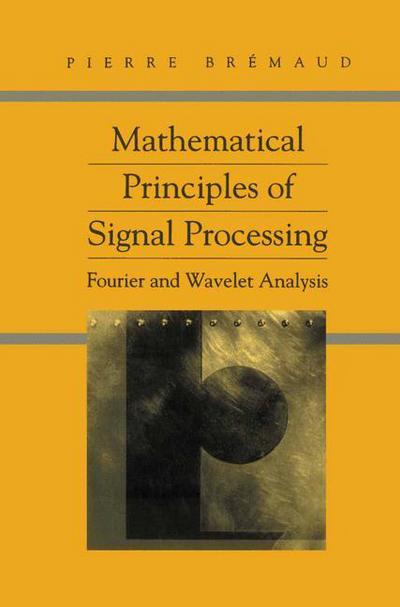 Cover for Pierre Bremaud · Mathematical Principles of Signal Processing: Fourier and Wavelet Analysis (Pocketbok) [Softcover reprint of hardcover 1st ed. 2002 edition] (2010)