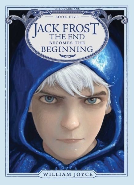 Cover for William Joyce · Jack Frost: The End Becomes the Beginning - The Guardians (Innbunden bok) (2018)
