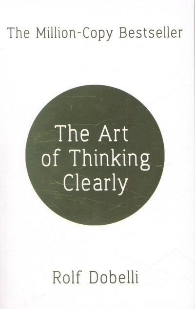 Cover for Rolf Dobelli · The Art of Thinking Clearly: The Secrets of Perfect Decision-Making (Paperback Book) (2014)