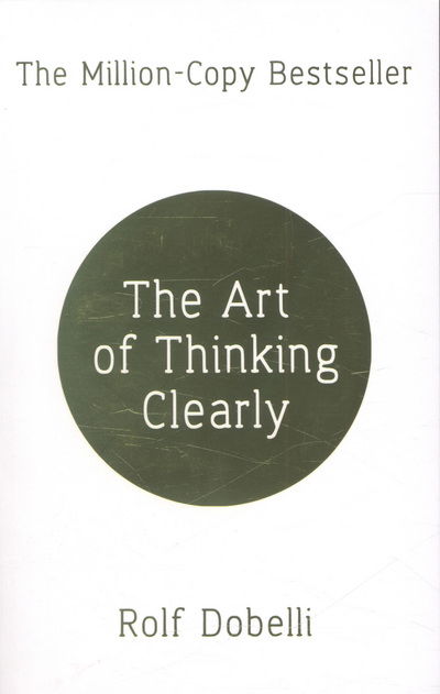 The Art of Thinking Clearly: The Secrets of Perfect Decision-Making - Rolf Dobelli - Bøker - Hodder & Stoughton - 9781444759563 - 8. mai 2014