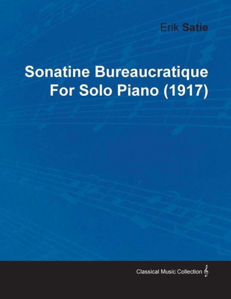 Cover for Erik Satie · Sonatine Bureaucratique by Erik Satie for Solo Piano (1917) (Paperback Book) (2010)