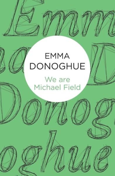 We are Michael Field - Emma Donoghue - Bøger - Pan Macmillan - 9781447279563 - 28. august 2014