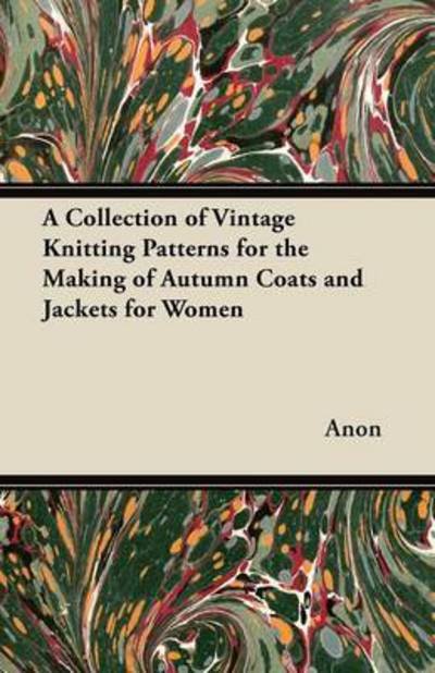 Cover for Anon · A Collection of Vintage Knitting Patterns for the Making of Autumn Coats and Jackets for Women (Pocketbok) (2012)