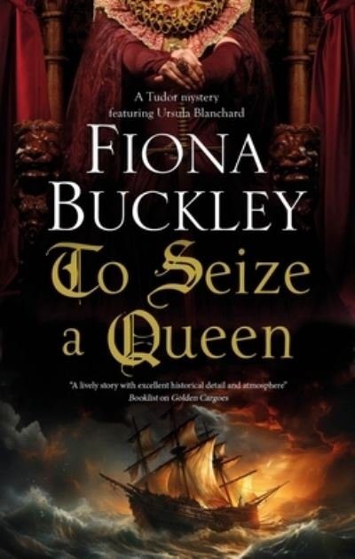 Cover for Fiona Buckley · To Seize a Queen - A Tudor mystery featuring Ursula Blanchard (Inbunden Bok) [Main edition] (2024)