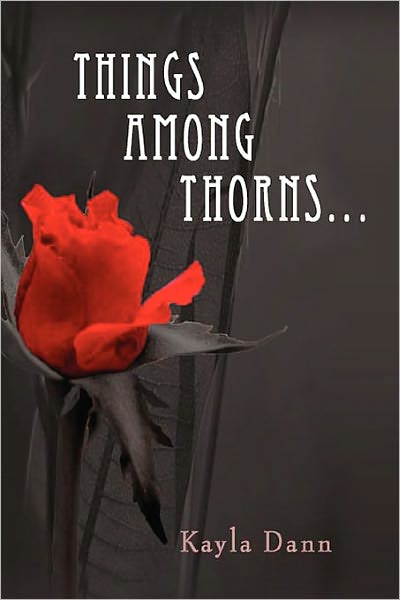 Cover for Kayla Dann · Things Among Thorns... (Paperback Book) (2010)