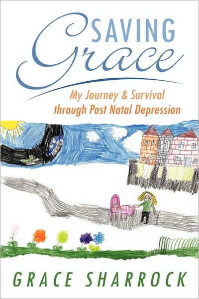 Cover for Grace Sharrock · Saving Grace: My Journey &amp; Survival Through Post Natal Depression (Paperback Book) (2010)