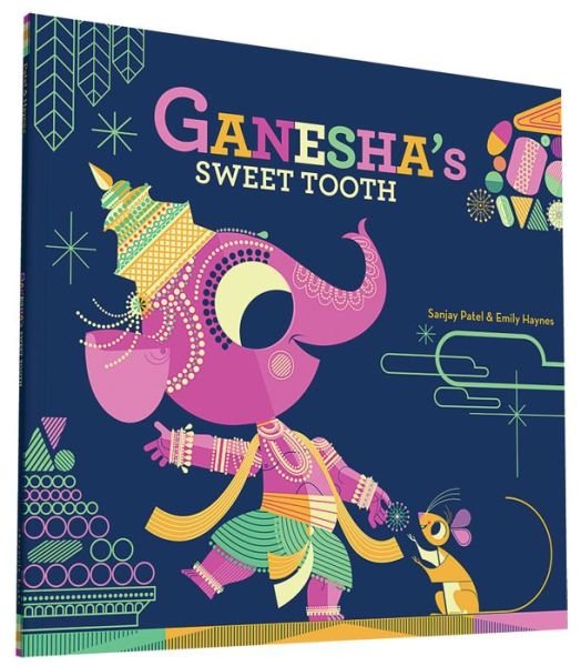 Ganesha's Sweet Tooth - Sanjay Patel - Bøker - Chronicle Books - 9781452145563 - 4. august 2015