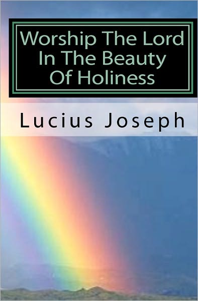 Cover for Lucius Joseph · Worship the Lord in the Beauty of Holiness: What is True Christian Fellowship (Paperback Book) (2011)