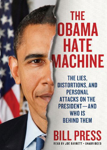 Cover for Bill Press · The Obama Hate Machine: the Lies, Distortions, and Personal Attacks on the President--and Who is Behind Them (Audiobook (CD)) [Library, Unabridged Library edition] (2012)