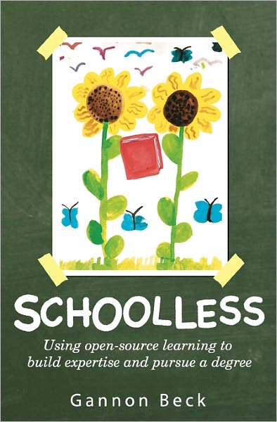 Cover for Gannon Beck · Schoolless: Using Open-source Learning to Build Expertise and Pursue a Degree (Paperback Book) (2011)