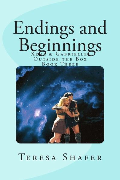 Cover for Teresa M. Shafer · Endings and Beginnings: Xena &amp; Gabrielle, Outside the Box Book Three (Taschenbuch) (2011)