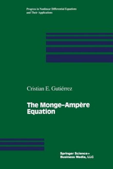 The Monge-Ampere Equation - Progress in Nonlinear Differential Equations and Their Applications - Cristian E. Gutierrez - Books - Springer-Verlag New York Inc. - 9781461266563 - October 23, 2012