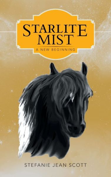 Starlite Mist A New Beginning - Stefanie Jean Scott - Books - Author Solutions, Incorporated - 9781462412563 - February 21, 2020